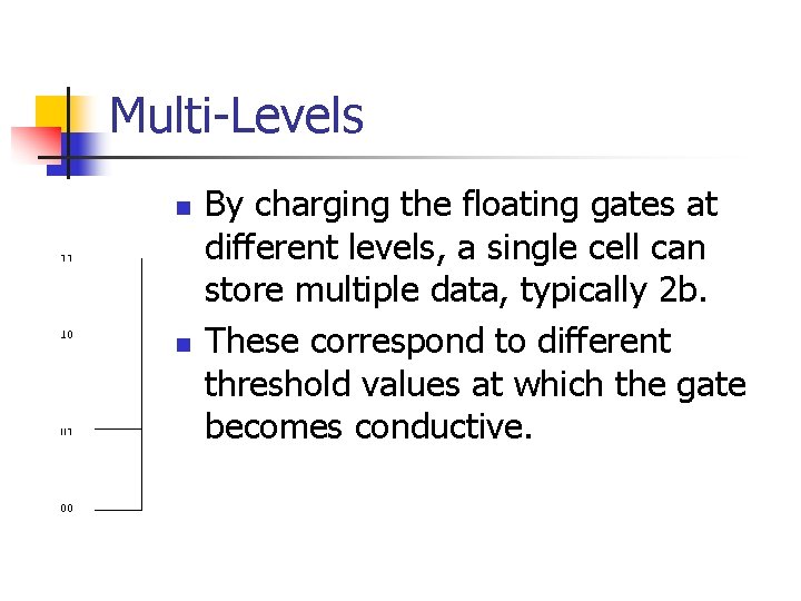 Multi-Levels n n By charging the floating gates at different levels, a single cell