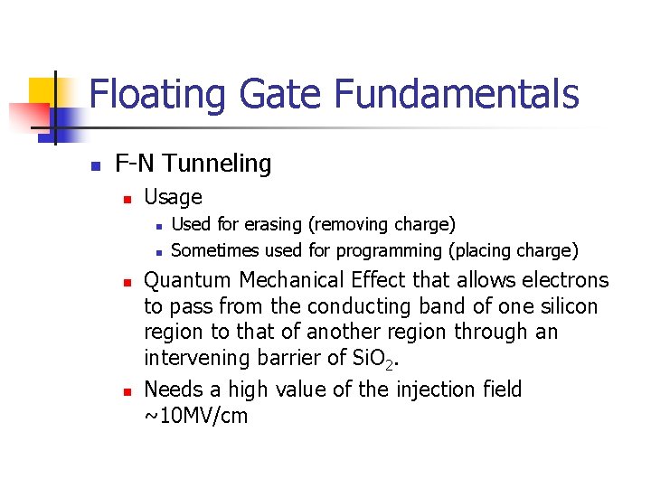 Floating Gate Fundamentals n F-N Tunneling n Usage n n Used for erasing (removing