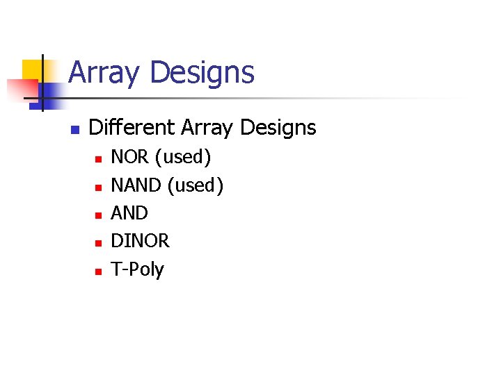 Array Designs n Different Array Designs n n n NOR (used) NAND (used) AND