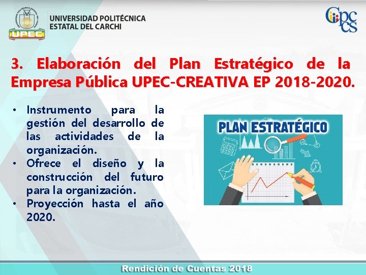 3. Elaboración del Plan Estratégico de la Empresa Pública UPEC-CREATIVA EP 2018 -2020. •