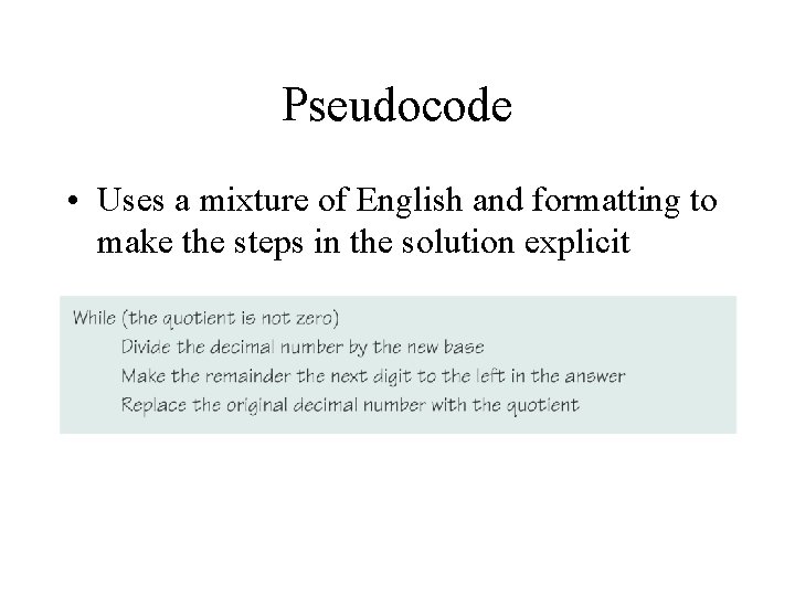 Pseudocode • Uses a mixture of English and formatting to make the steps in