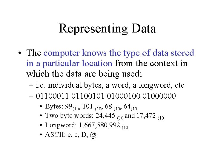 Representing Data • The computer knows the type of data stored in a particular