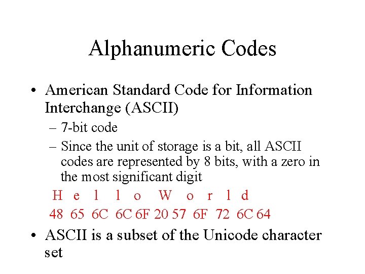 Alphanumeric Codes • American Standard Code for Information Interchange (ASCII) – 7 -bit code