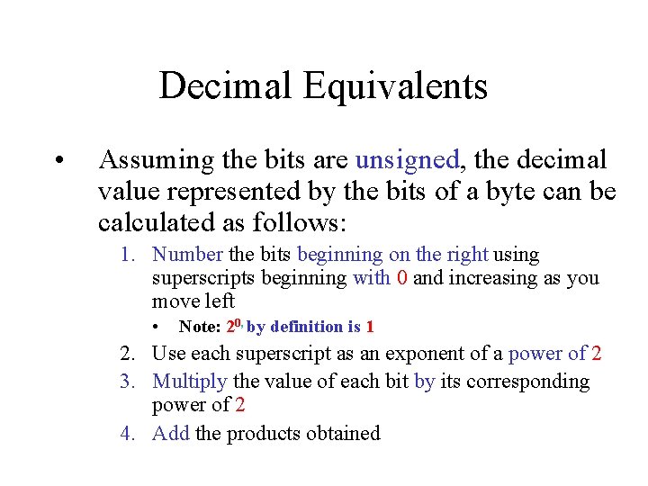 Decimal Equivalents • Assuming the bits are unsigned, the decimal value represented by the