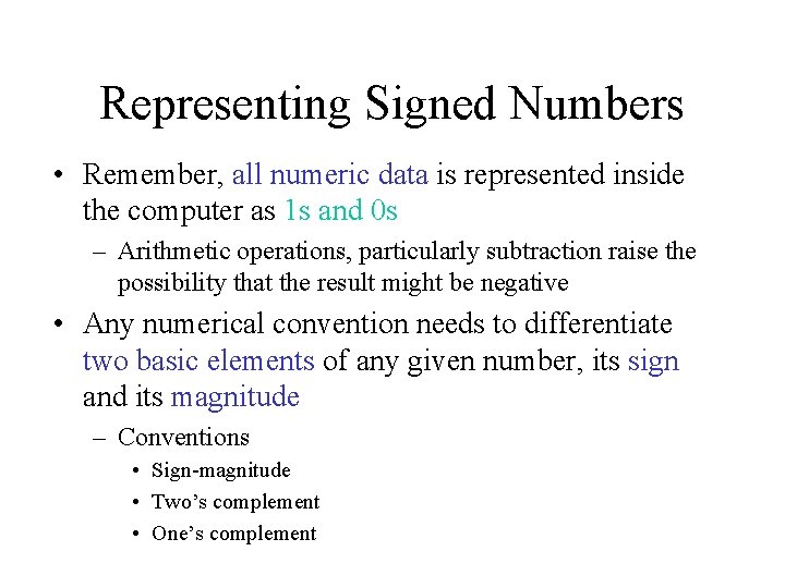 Representing Signed Numbers • Remember, all numeric data is represented inside the computer as