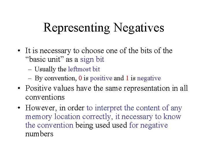 Representing Negatives • It is necessary to choose one of the bits of the
