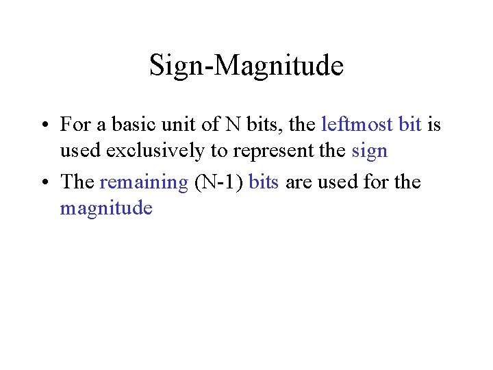 Sign-Magnitude • For a basic unit of N bits, the leftmost bit is used