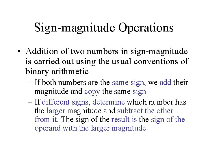 Sign-magnitude Operations • Addition of two numbers in sign-magnitude is carried out using the