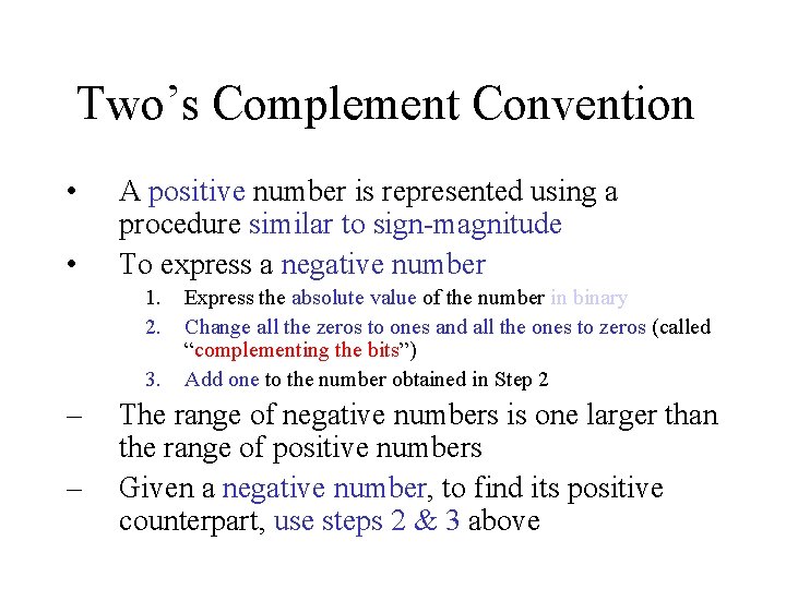 Two’s Complement Convention • • A positive number is represented using a procedure similar