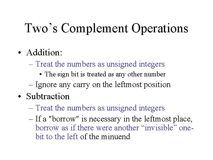 Two’s Complement Operations • Addition: – Treat the numbers as unsigned integers • The