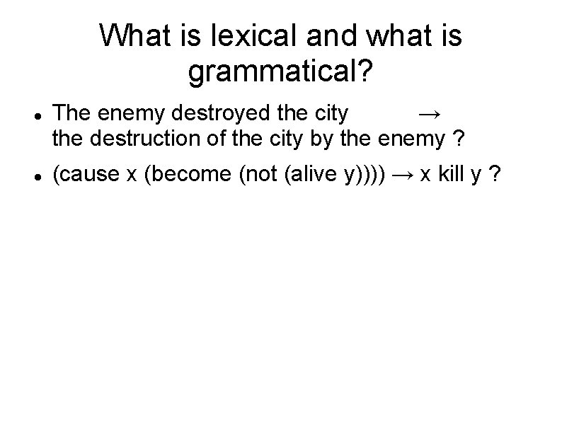 What is lexical and what is grammatical? The enemy destroyed the city → the