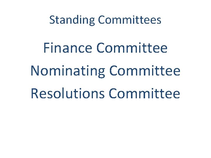 Standing Committees Finance Committee Nominating Committee Resolutions Committee 