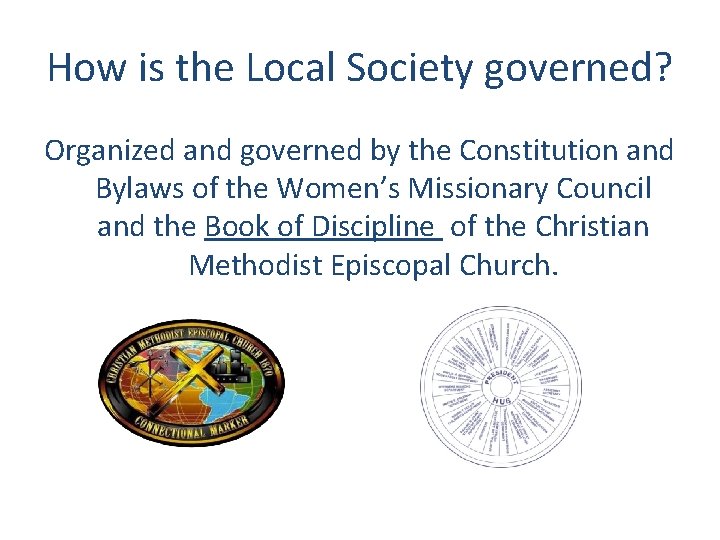 How is the Local Society governed? Organized and governed by the Constitution and Bylaws