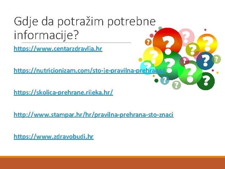 Gdje da potražim potrebne informacije? https: //www. centarzdravlja. hr https: //nutricionizam. com/sto-je-pravilna-prehrana/ https: //skolica-prehrane.