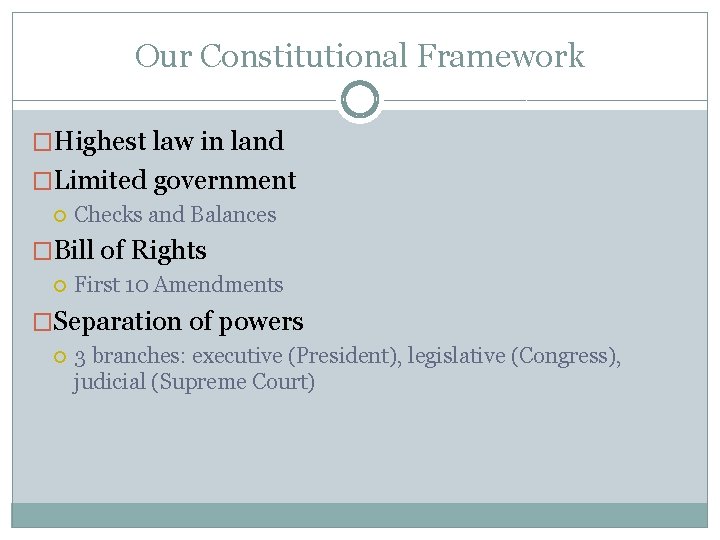 Our Constitutional Framework �Highest law in land �Limited government Checks and Balances �Bill of Our Constitutional Framework �Highest law in land �Limited government Checks and Balances �Bill of