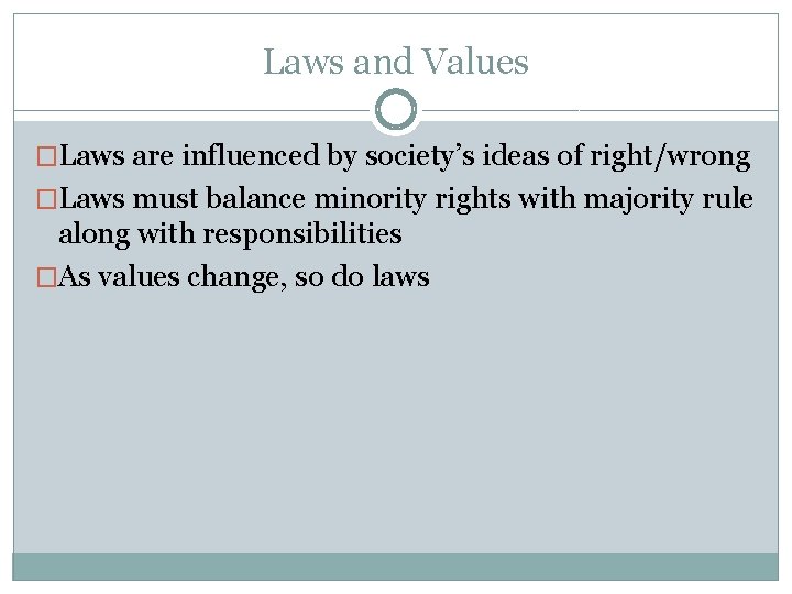 Laws and Values �Laws are influenced by society’s ideas of right/wrong �Laws must balance Laws and Values �Laws are influenced by society’s ideas of right/wrong �Laws must balance