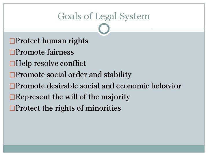 Goals of Legal System �Protect human rights �Promote fairness �Help resolve conflict �Promote social Goals of Legal System �Protect human rights �Promote fairness �Help resolve conflict �Promote social