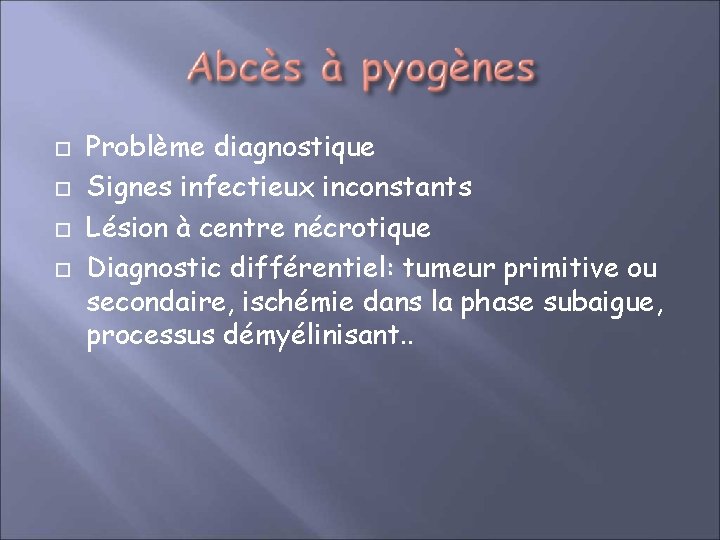  Problème diagnostique Signes infectieux inconstants Lésion à centre nécrotique Diagnostic différentiel: tumeur primitive