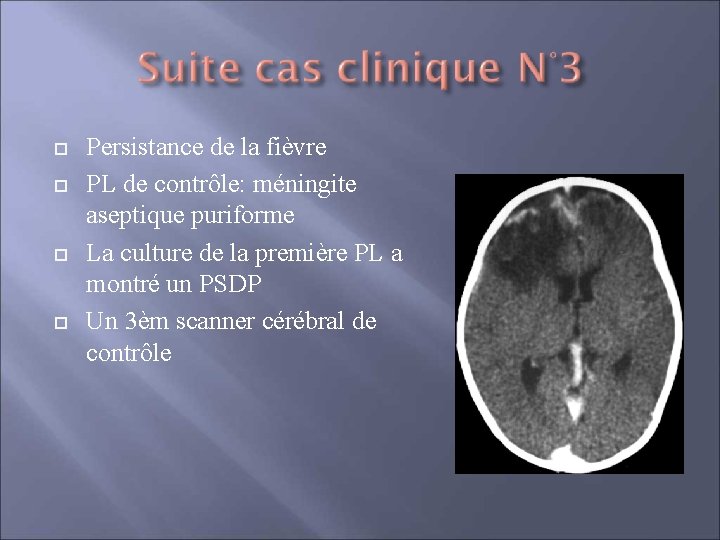  Persistance de la fièvre PL de contrôle: méningite aseptique puriforme La culture de