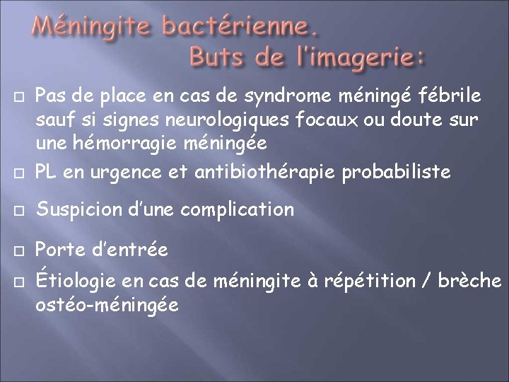  Pas de place en cas de syndrome méningé fébrile sauf si signes neurologiques