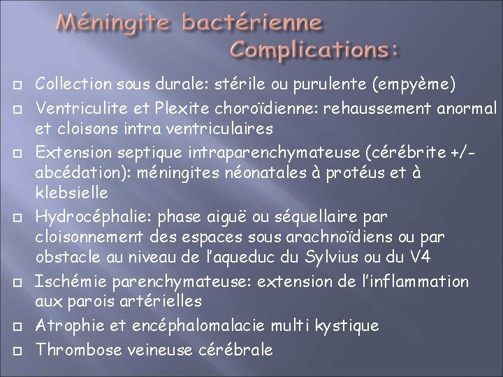  Collection sous durale: stérile ou purulente (empyème) Ventriculite et Plexite choroïdienne: rehaussement anormal
