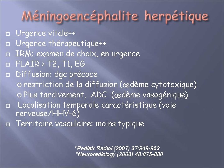  Urgence vitale++ Urgence thérapeutique++ IRM: examen de choix, en urgence FLAIR > T