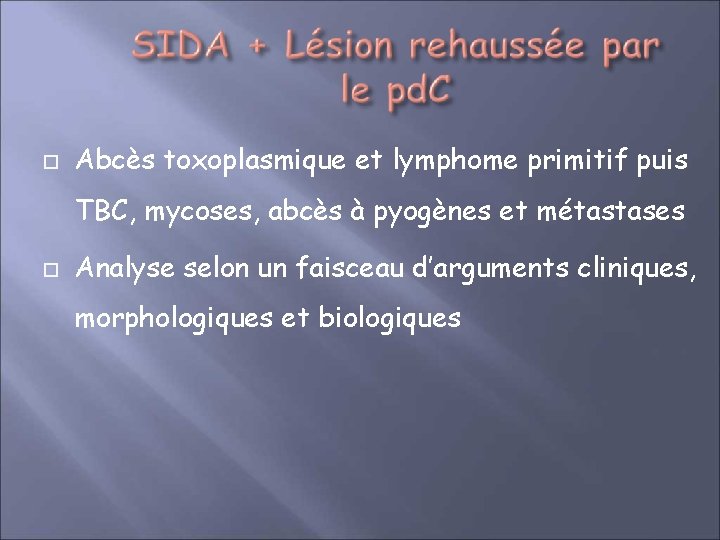  Abcès toxoplasmique et lymphome primitif puis TBC, mycoses, abcès à pyogènes et métastases