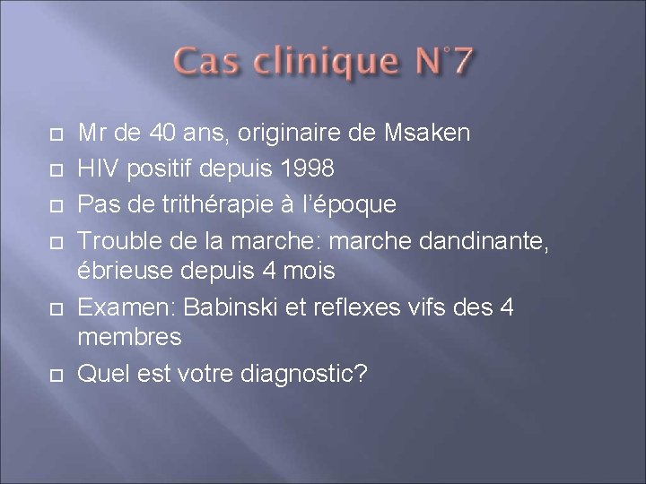  Mr de 40 ans, originaire de Msaken HIV positif depuis 1998 Pas de