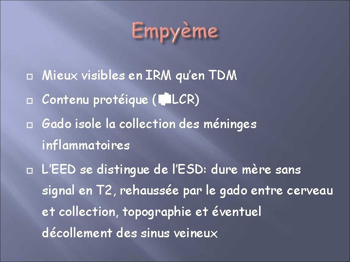  Mieux visibles en IRM qu’en TDM Contenu protéique ( Gado isole la collection