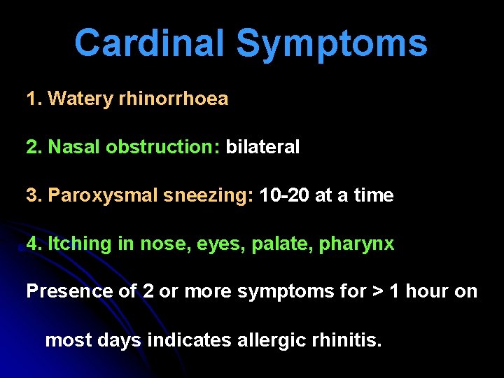 Cardinal Symptoms 1. Watery rhinorrhoea 2. Nasal obstruction: bilateral 3. Paroxysmal sneezing: 10 -20