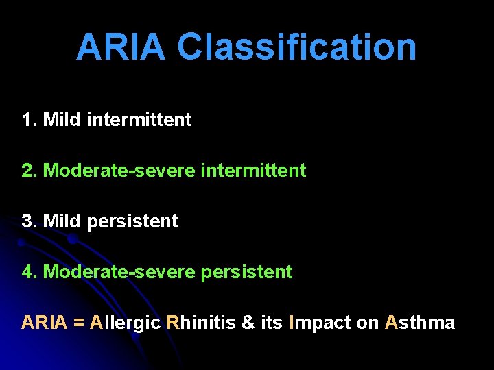 ARIA Classification 1. Mild intermittent 2. Moderate-severe intermittent 3. Mild persistent 4. Moderate-severe persistent