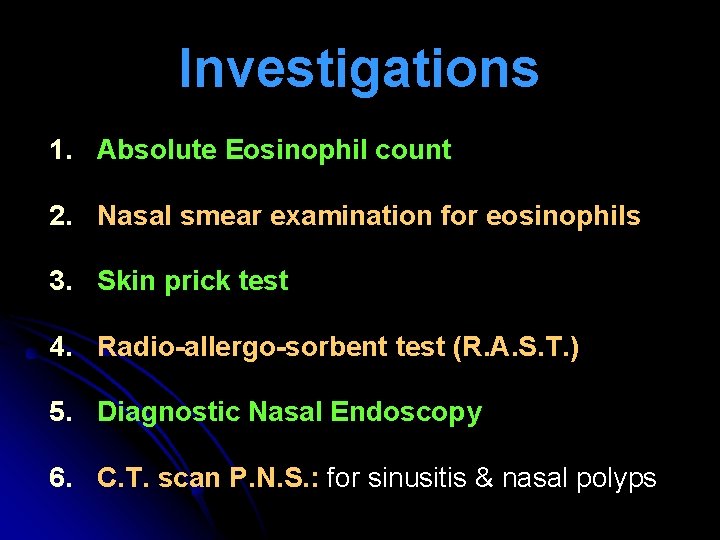 Investigations 1. Absolute Eosinophil count 2. Nasal smear examination for eosinophils 3. Skin prick