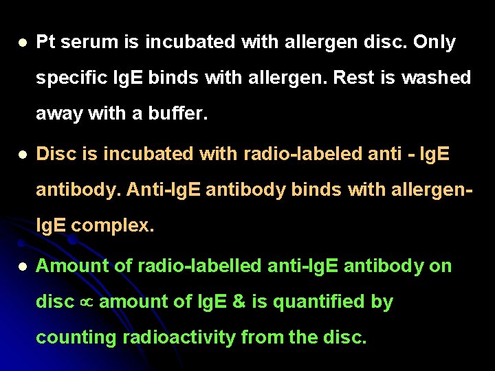 l Pt serum is incubated with allergen disc. Only specific Ig. E binds with