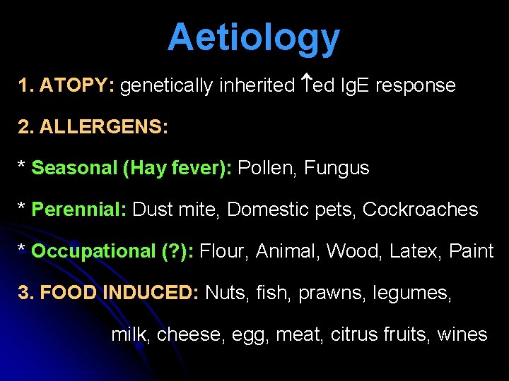 Aetiology 1. ATOPY: genetically inherited ed Ig. E response 2. ALLERGENS: * Seasonal (Hay