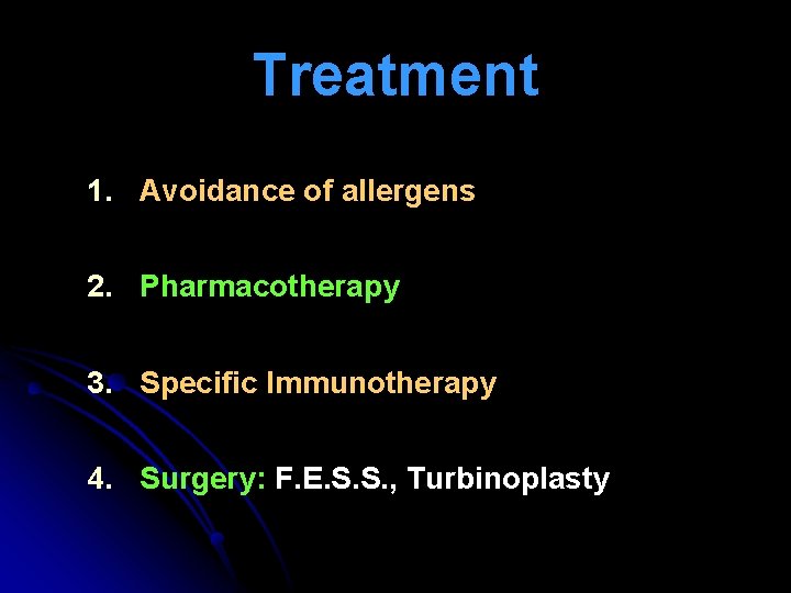 Treatment 1. Avoidance of allergens 2. Pharmacotherapy 3. Specific Immunotherapy 4. Surgery: F. E.