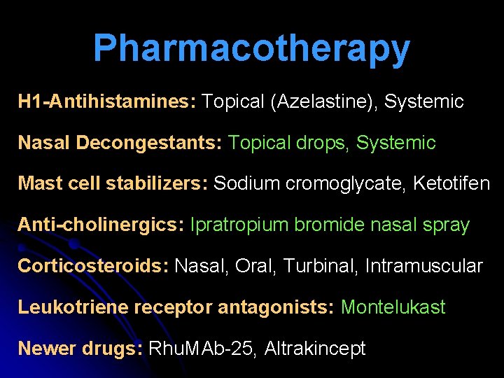 Pharmacotherapy H 1 -Antihistamines: Topical (Azelastine), Systemic Nasal Decongestants: Topical drops, Systemic Mast cell