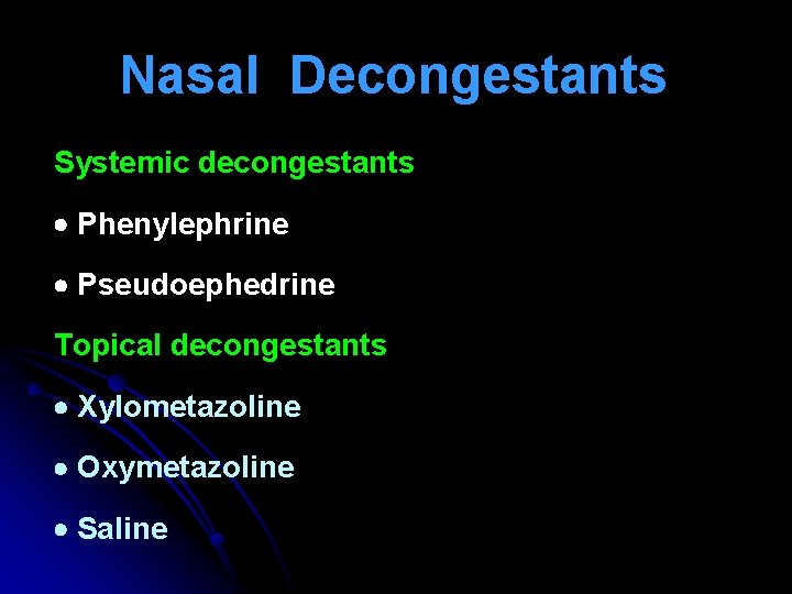 Nasal Decongestants Systemic decongestants Phenylephrine Pseudoephedrine Topical decongestants Xylometazoline Oxymetazoline Saline 