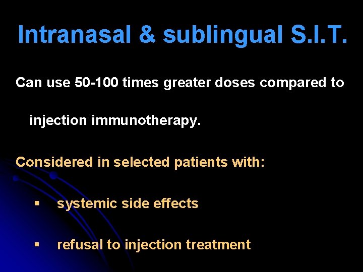 Intranasal & sublingual S. I. T. Can use 50 -100 times greater doses compared