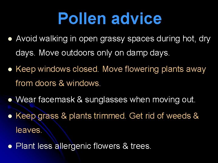 Pollen advice l Avoid walking in open grassy spaces during hot, dry days. Move