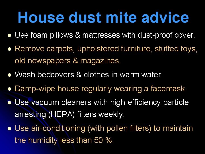 House dust mite advice l Use foam pillows & mattresses with dust-proof cover. l