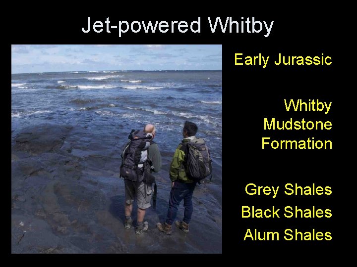 Jet-powered Whitby Early Jurassic Whitby Mudstone Formation Grey Shales Black Shales Alum Shales Jet-powered Whitby Early Jurassic Whitby Mudstone Formation Grey Shales Black Shales Alum Shales