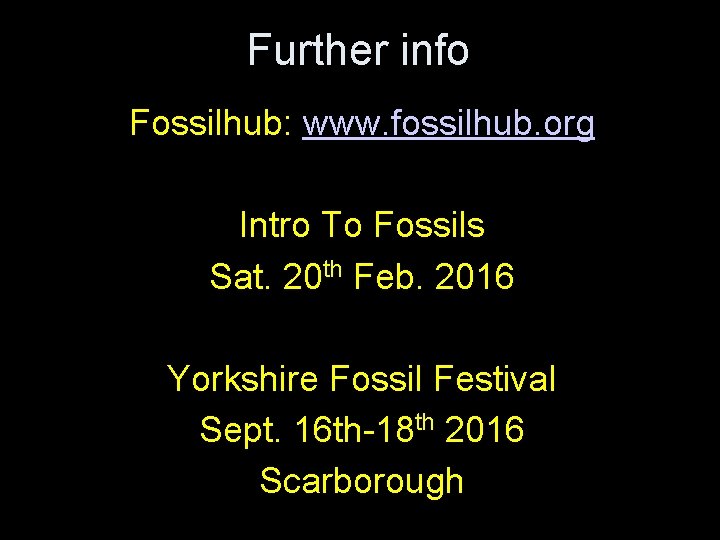Further info Fossilhub: www. fossilhub. org Intro To Fossils Sat. 20 th Feb. 2016 Further info Fossilhub: www. fossilhub. org Intro To Fossils Sat. 20 th Feb. 2016