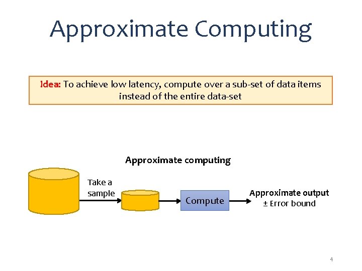 Approximate Computing Idea: To achieve low latency, compute over a sub-set of data items