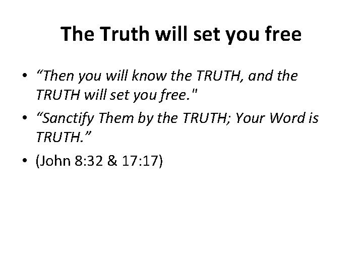 The Truth will set you free • “Then you will know the TRUTH, and