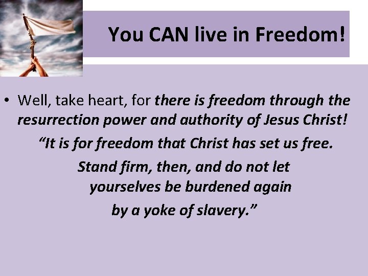 You CAN live in Freedom! • Well, take heart, for there is freedom through