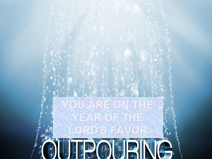 YOU ARE ON THE YEAR OF THE LORD'S FAVOR 