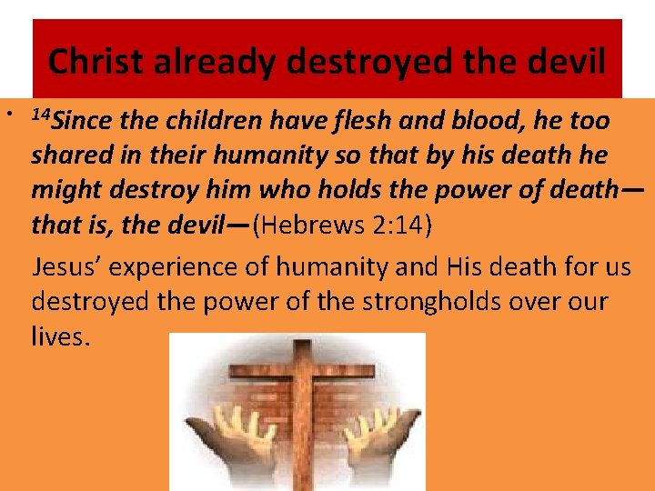 Christ already destroyed the devil • 14 Since the children have flesh and blood,