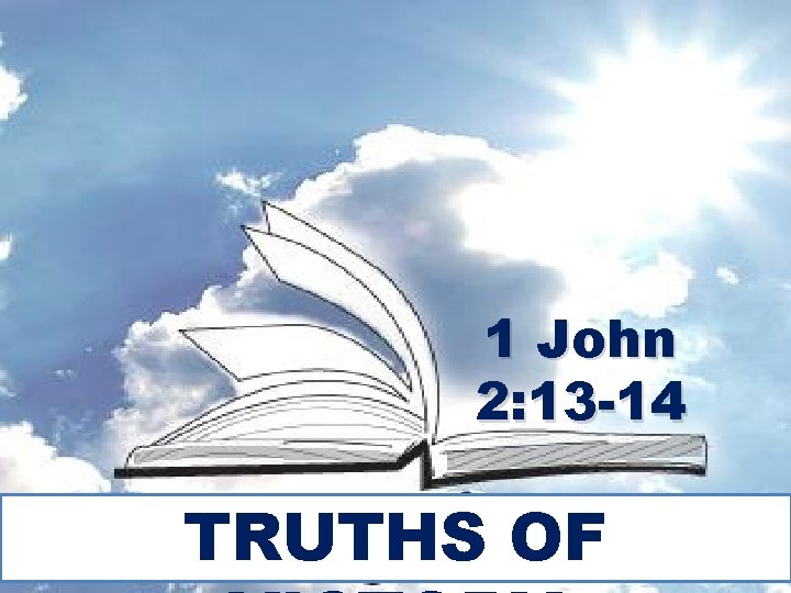 1 John 2: 13 -14 TRUTHS OF 