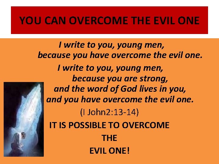 YOU CAN OVERCOME THE EVIL ONE I write to you, young men, because you