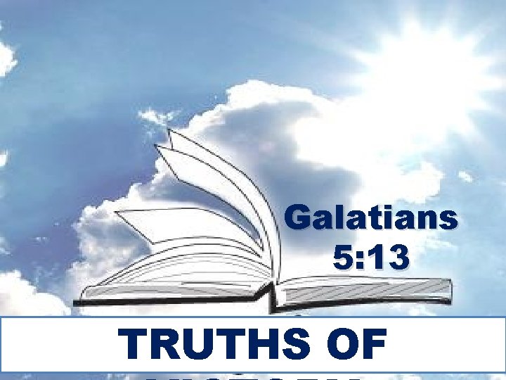 Galatians 5: 13 TRUTHS OF 